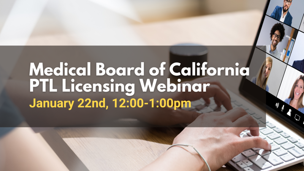 Medical Board of California PTL Licensing Webinar January 22nd